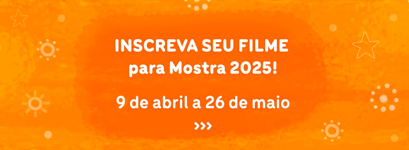 Inscreva seu filme para a Mostra 2025! Nove de abril a vinte e seis de maio